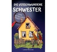 Die Verschwundene Schwester: Zwei Spürnasen Ermitteln, Für Kinder Ab 9 Jahre