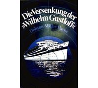 Die Versenkung der "Wilhelm Gustloff". Dobson ; Miller ; Payne. [Berecht. Übers. von Ilse Winger]