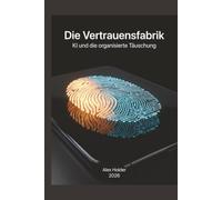 Die Vertrauensfabrik: KI und die organisierte Täuschung