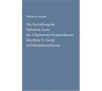 Die Vertreibung der Jüdischen Ärzte des Allgemeinen Krankenhauses Hamburg St. Georg im Nationalsozialismus Andrae, Matthias (Auteur)