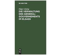 Die Verwaltung Des General-Gouvernements Im Elsass