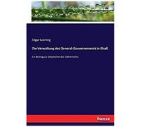 Die Verwaltung Des General-Gouvernements In Elsaß