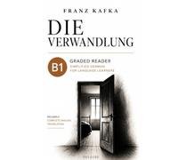 Die Verwandlung - B1 German Graded Reader: Simplified German for Language Learners with Vocabulary Support and Complete English Translation