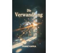 Die Verwandlung -: Illustrierte Klassiker-Ausgabe von Franz Kafka: Mit neu gestalteten Illustrationen (Farben der klassischen Literatur)