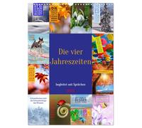 Die vier Jahreszeiten begleitet mit Sprüchen (Wandkalender 2026 DIN A3 hoch), CALVENDO Monatskalender: Erleben Sie die Jahreszeiten in ihrer ganzen Vielfalt!