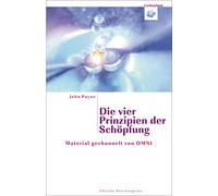 Die vier Prinzipien der Schöpfung: Material gechannelt von OMNI