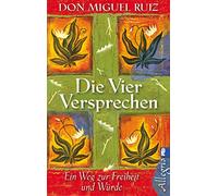 Die vier Versprechen: Ein Weisheitsbuch der Tolteken