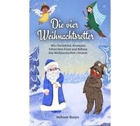 Die vier Weihnachtsretter: Wie Christkind, Krampus, Väterchen Frost und Befana das Weihnachtsfest retteten