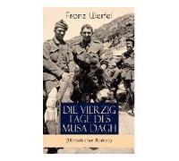 Die Vierzig Tage Des Musa Dagh (Historischer Roman): Eindrucksvolles Epos Über Die Vernichtung Eines Volkes - Der Völkermord An Den Armeniern