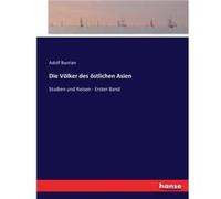 Die Vlker des stlichen AsienStudien und Reisen Erster Band - Adolf Bastian - BoD Third Party Titles - Livre en Anglais Adolf BastianAdolf Bastian (Auteur)