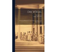 Die Vögel: Ein Lyrisch-Phantastisches Spiel Nach Aristophanes Von Walter Braunfels.