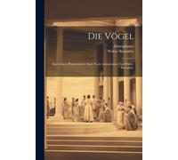 Die Vögel: Ein Lyrisch-Phantastisches Spiel Nach Aristophanes Von Walter Braunfels.