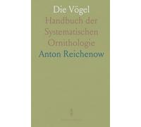 Die Vögel: Handbuch der Systematischen Ornithologie