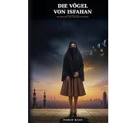 Die Vögel von Isfahan: Ein Roman über Liebe, Schweigen und Freiheit