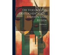 Die Voelker Des Oestlichen Asien: Studien Und Reisen: 2