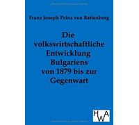 Die Volkswirtschaftliche Entwicklung Bulgariens Von 1879 Bis Zur Gegenwart