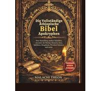 Die Vollständige Äthiopische Bibel Apokryphen: Eine Sammlung antiker Schriften, darunter die Bücher Henoch, Esra, Jubiläen, Meqabyan, Weisheit Salomos und mehr
