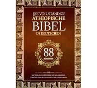 Die vollständige äthiopische Bibel in 88 deutschen Schriften: Mit fehlenden Büchern wie Apokryphen, Jubiläen, dem Buch Henoch und vielen mehr