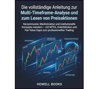 Die vollständige Anleitung zur Multi-Timeframe-Analyse und zum Lesen von Preisaktionen: Kerzenmuster, Marktstruktur und institutionelle Konzepte ... Fair Value Gaps zum professionellen Trading