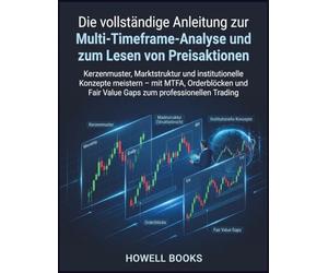 Die vollständige Anleitung zur Multi-Timeframe-Analyse und zum Lesen von Preisaktionen: Kerzenmuster, Marktstruktur und institutionelle Konzepte ... Fair Value Gaps zum professionellen Trading