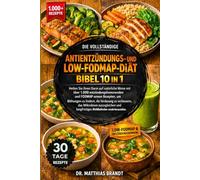 Die Vollständige Antientzündungs- und Low-FODMAP-Diätbibel 10 in 1: Heilen Sie Ihren Darm auf natürliche Weise mit über 1.000 entzündungshemmenden und ... Verdauung....Wohlbefinden wiederherzustellen.
