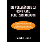 Die Vollständige DJI Osmo Nano Benutzerhandbuch: Schrittweise Einrichtung, intelligente Aufnahmemodi und kreative Filmtechniken für Anfänger bis Fortgeschrittene