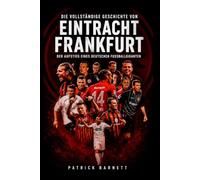 Die vollständige Geschichte von Eintracht Frankfurt: Der Aufstieg eines deutschen Fußballgiganten