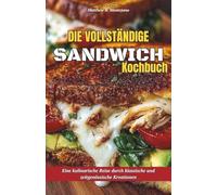 Die vollständige SandwichKochbuch: Eine kulinarische Reise durch klassische und zeitgenössische Kreationen