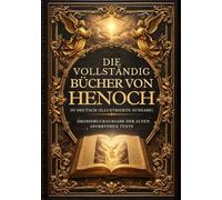 Die Vollständigen Bücher Henochs In Deutsch (Illustrierte Ausgabe): Großdruckausgabe Der Alten Apokryphen Texte