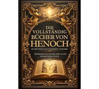 Die Vollständigen Bücher Henochs In Deutsch (Illustrierte Ausgabe): Großdruckausgabe Der Alten Apokryphen Texte