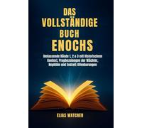 DIE VOLLSTÄNDIGEN BÜCHER HENOCHS: Umfassende Bände 1, 2 und 3 mit historischem Kontext, Prophezeiungen der Wächter, Nephilim und Offenbarungen der Endzeit