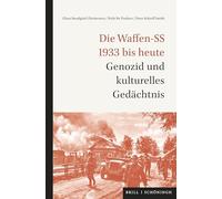 Die Waffen-SS 1933 bis heute: Krieg, Genozid und kulturelles Gedächtnis