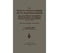 Die Wahl Der Arbeiterausschuesse Und Der Angestelltenausschuesse Nach § 11 Des Gesetzes Ueber Den Vaterlaendischen Hilfsdienst Vom 5. Dezember 1916 In Preussen Und Denjenigen Bundesstaaten, Deren Ausf