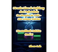 Die wahre Natur der Entführung durch Außerirdische: Das Erwachen der DNA - Eine verbotene Wahrheit