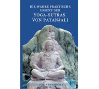 Die wahre praktische Essenz der Yoga-Sutras von Patanjali
