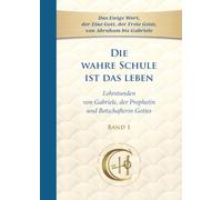 Die wahre Schule ist das Leben - Band 1: Lehrstunden von Gabriele