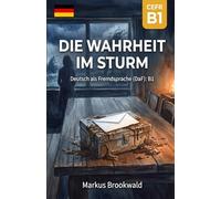 Die Wahrheit im Sturm: Deutsch als Fremdsprache (DaF): B1