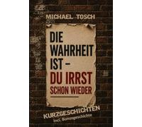 Die Wahrheit ist - du irrst schon wieder