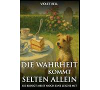 Die Wahrheit kommt selten allein: Sie bringt meist noch eine Leiche mit