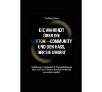 Die Wahrheit über die LGBTQIA+-Community und den Hass, der sie umgibt: Aufklärung, Verständnis & Wahrheitsfindung über eines der Themen, das die Gesellschaft am meisten spaltet