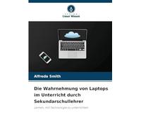 Die Wahrnehmung von Laptops im Unterricht durch Sekundarschullehrer: Lernen, mit Technologie zu unterrichten
