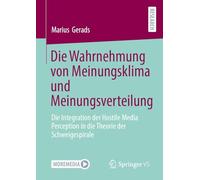 Die Wahrnehmung von Meinungsklima und Meinungsverteilung: Die Integration der Hostile Media Perception in die Theorie der Schweigespirale