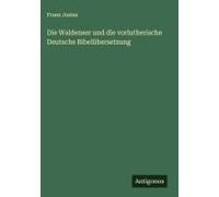 Die Waldenser Und Die Vorlutherische Deutsche Bibelübersetzung