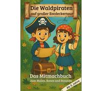Die Waldpiraten auf großer Entdeckertour - Rätselspaß & Ausmalbilder für Kinder ab 5 Jahren: Das Mitmachbuch mit Labyrinthen, Schatzsuche & Schattenrätsel