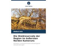 Die Waldreservate der Region im äußersten Norden Kameruns: Produktion, sozioökonomische und ökologische Herausforderungen