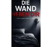 DIE WAND NEBEN DIR: Ein Psychothriller über Geräusche, die niemand hört
