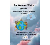 Die Wander-Wolke Wanda: Eine kleine Reise um die Welt für kleine Träumer