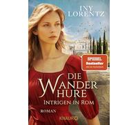 Die Wanderhure. Intrigen in Rom: Roman | Die lang ersehnte Fortsetzung der erfolgreichsten Serie vom 'Königspaar der deutschen Bestsellerliste' DIE ZEIT