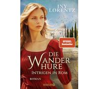 Die Wanderhure. Intrigen in Rom: Roman | Die lang ersehnte Fortsetzung der erfolgreichsten Serie vom 'Königspaar der deutschen Bestsellerliste' DIE ZEIT