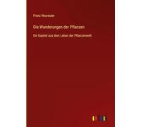 Die Wanderungen der Pflanzen: Ein Kapitel aus dem Leben der Pflanzenwelt